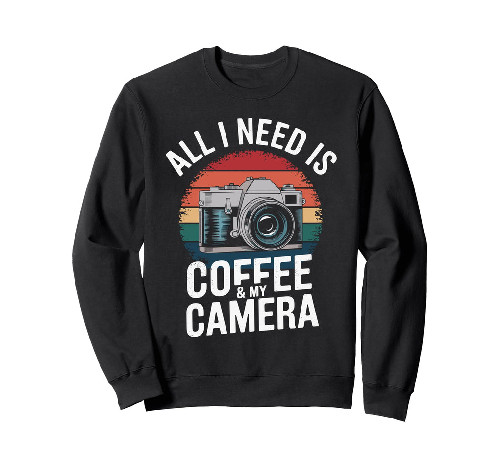 All I Need Is Coffee My Camera Sweatshirt - Casual Everyday Wear Unisex - T-Shirt, Sweatshirt, Hoodie