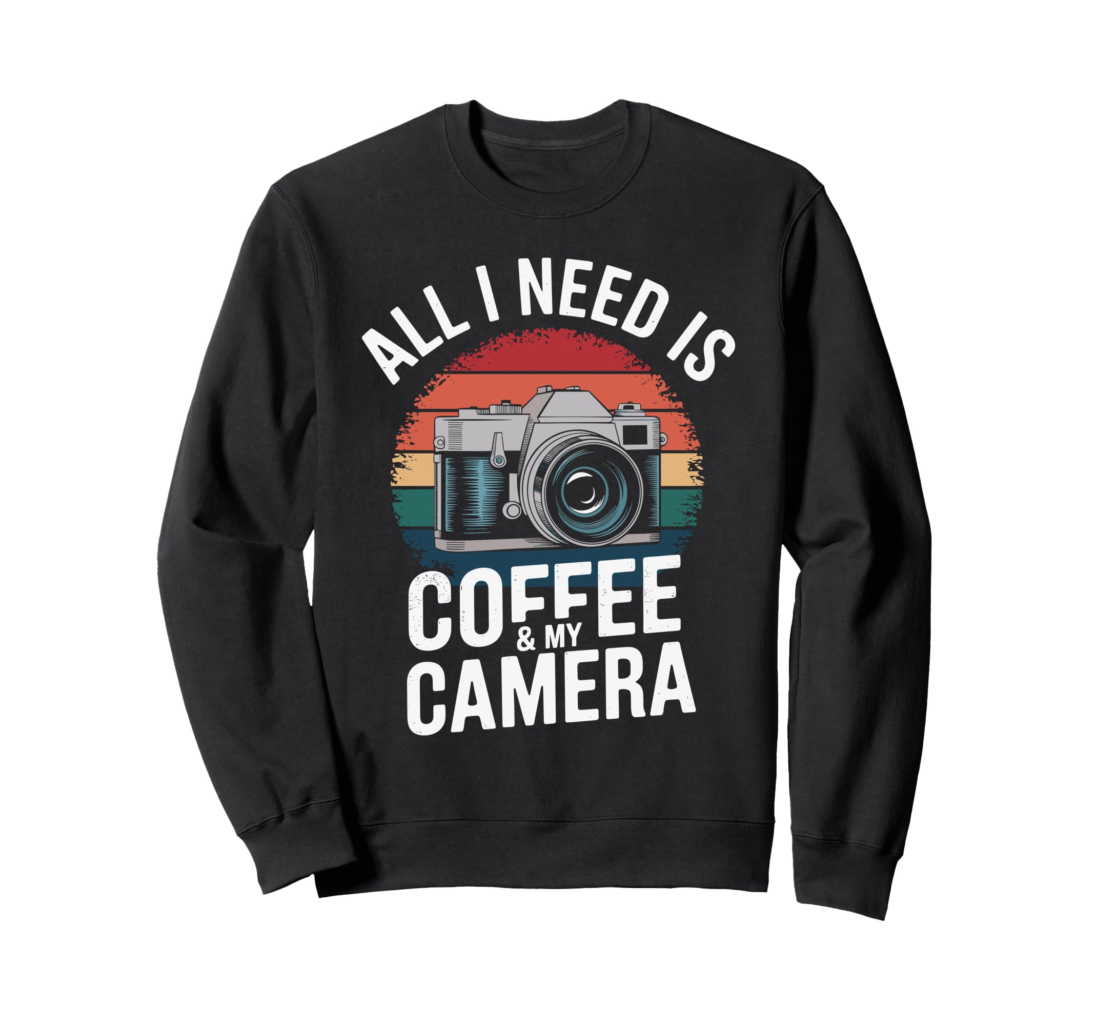 All I Need Is Coffee My Camera Sweatshirt - Casual Everyday Wear Unisex - T-Shirt, Sweatshirt, Hoodie