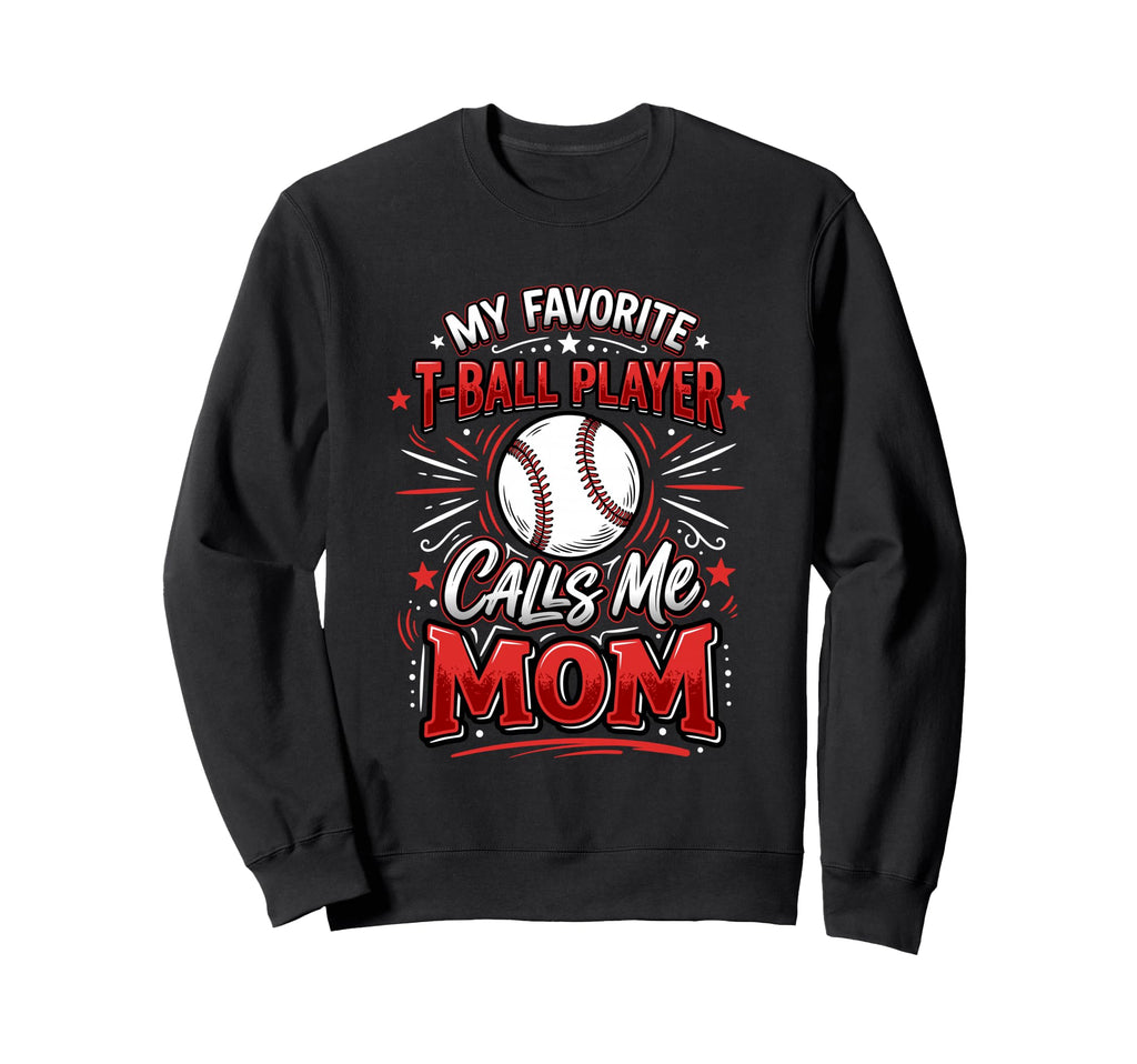 Favorite T Ball Player Calls Me Mom Sweatshirt - Minimalist Print Unisex - T-Shirt, Sweatshirt, Hoodie