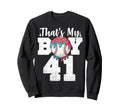Thats My Baseball 41 Number Mom Dad 41 Sweatshirt - Novelty Apparel Unisex - T-Shirt, Sweatshirt, Hoodie
