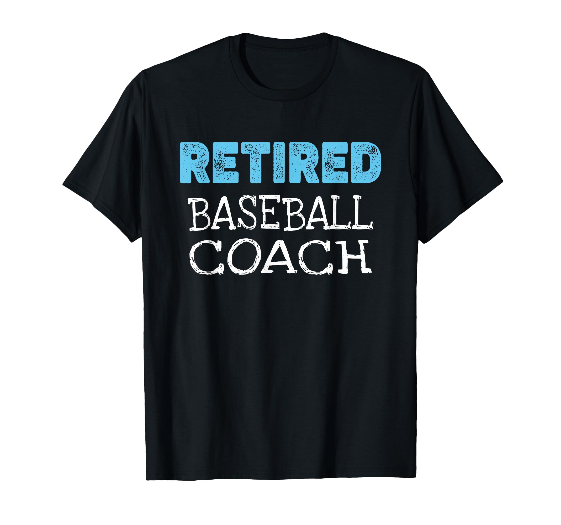 Retired Baseball Coach Gifts Funny T-Shirt - Trendy Graphic Unisex - T-Shirt, Sweatshirt, Hoodie