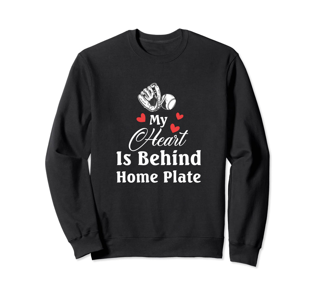 My Heart Is Behind Home Plate Sweatshirt - Novelty Apparel Men Women - T-Shirt, Sweatshirt, Hoodie