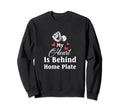 My Heart Is Behind Home Plate Sweatshirt - Novelty Apparel Men Women - T-Shirt, Sweatshirt, Hoodie