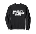Worlds Sluttiest Mom Hot Mom Y2K Sweatshirt - Trendy Graphic Men Women - T-Shirt, Sweatshirt, Hoodie