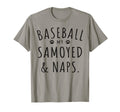 Baseball My Samoyed Naps Funny T-Shirt - Casual Everyday Wear Men Women - T-Shirt, Sweatshirt, Hoodie