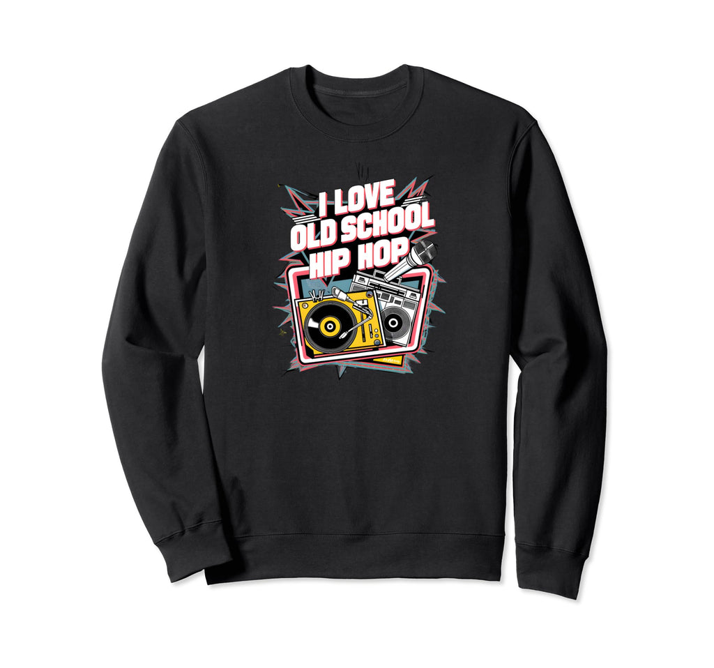 I Love Old School Hip Hop Urban Sweatshirt - Custom Art Print for Adults - T-Shirt, Sweatshirt, Hoodie