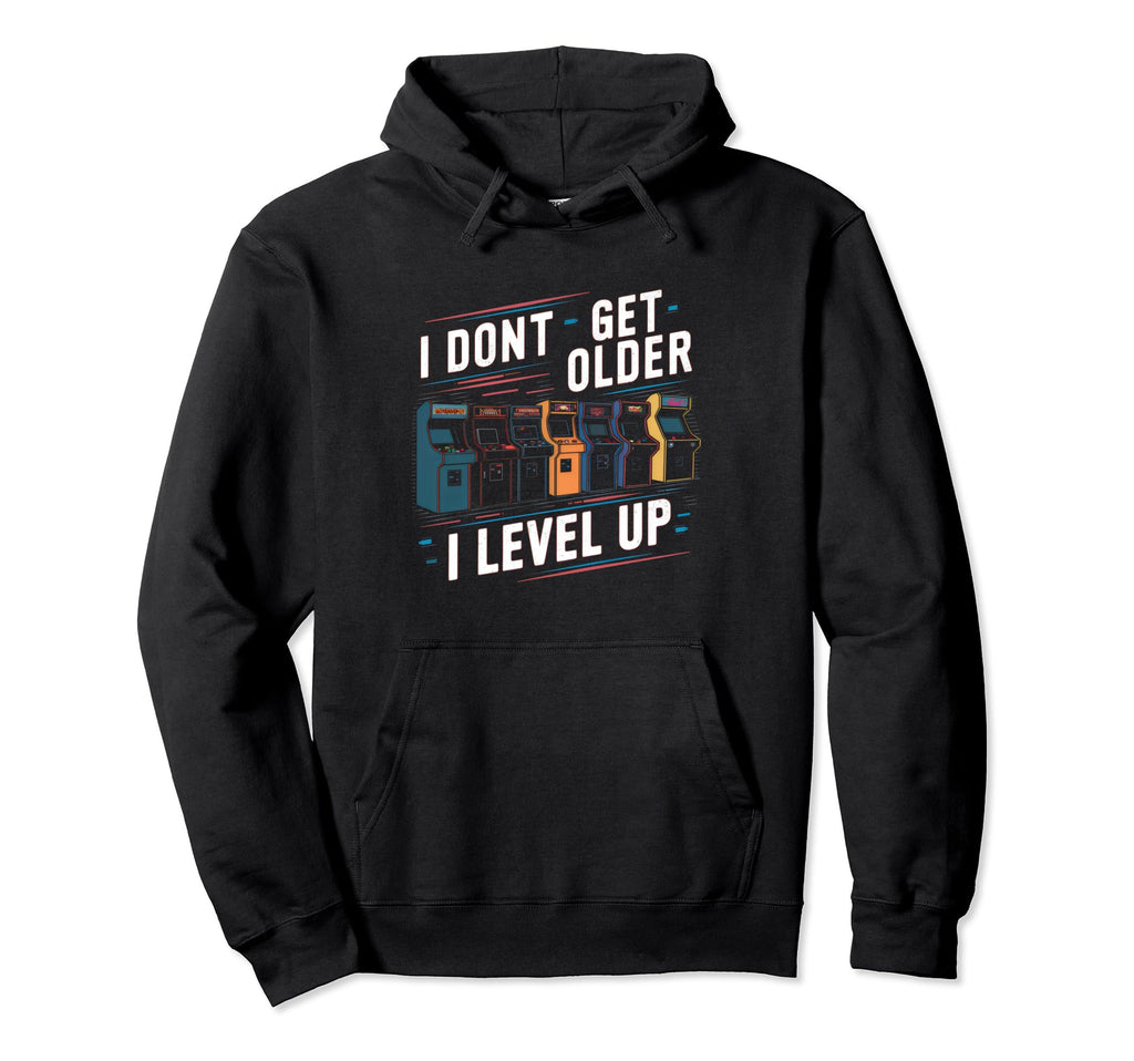 I Dont Get Older I Level Up Gamer Hoodie - Casual Everyday Wear for Adults - T-Shirt, Sweatshirt, Hoodie