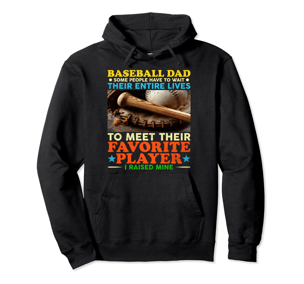 Baseball Dad Some People Have To Wait Their Hoodie - Trendy Graphic Unisex - T-Shirt, Sweatshirt, Hoodie