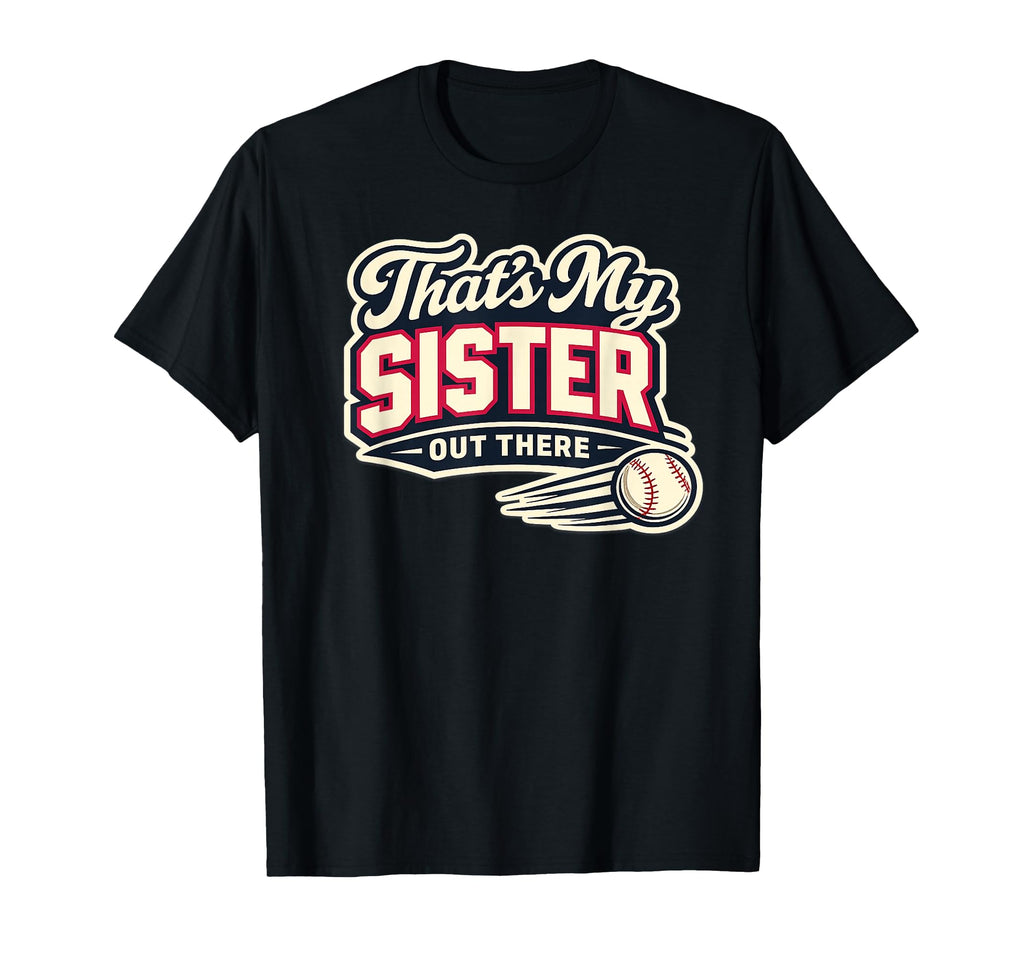 Thats My Sister Out There Baseball T-Shirt - Streetwear Style for Adults - T-Shirt, Sweatshirt, Hoodie