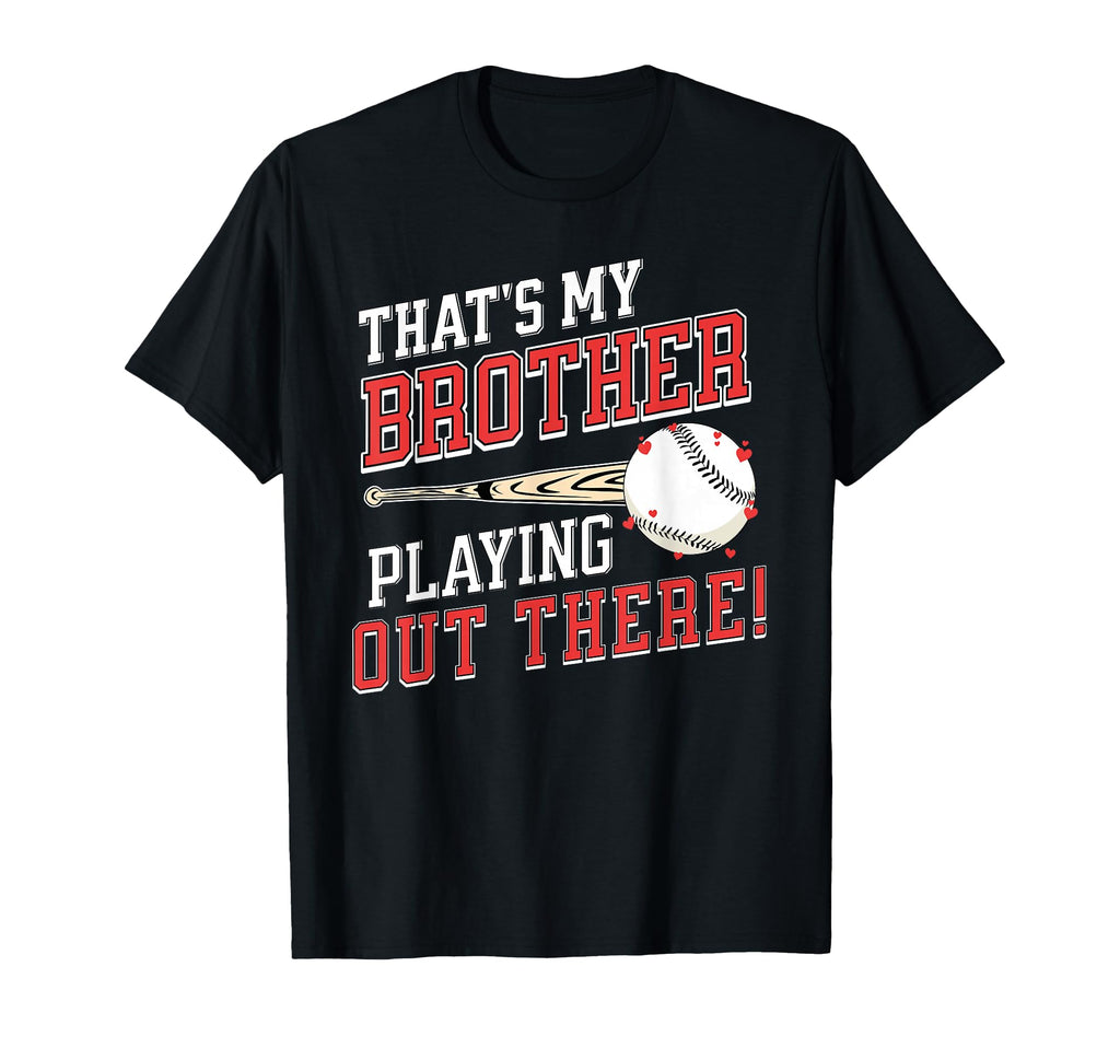 Thats My Brother Out There Baseball T-Shirt - Trendy Graphic Men Women - T-Shirt, Sweatshirt, Hoodie