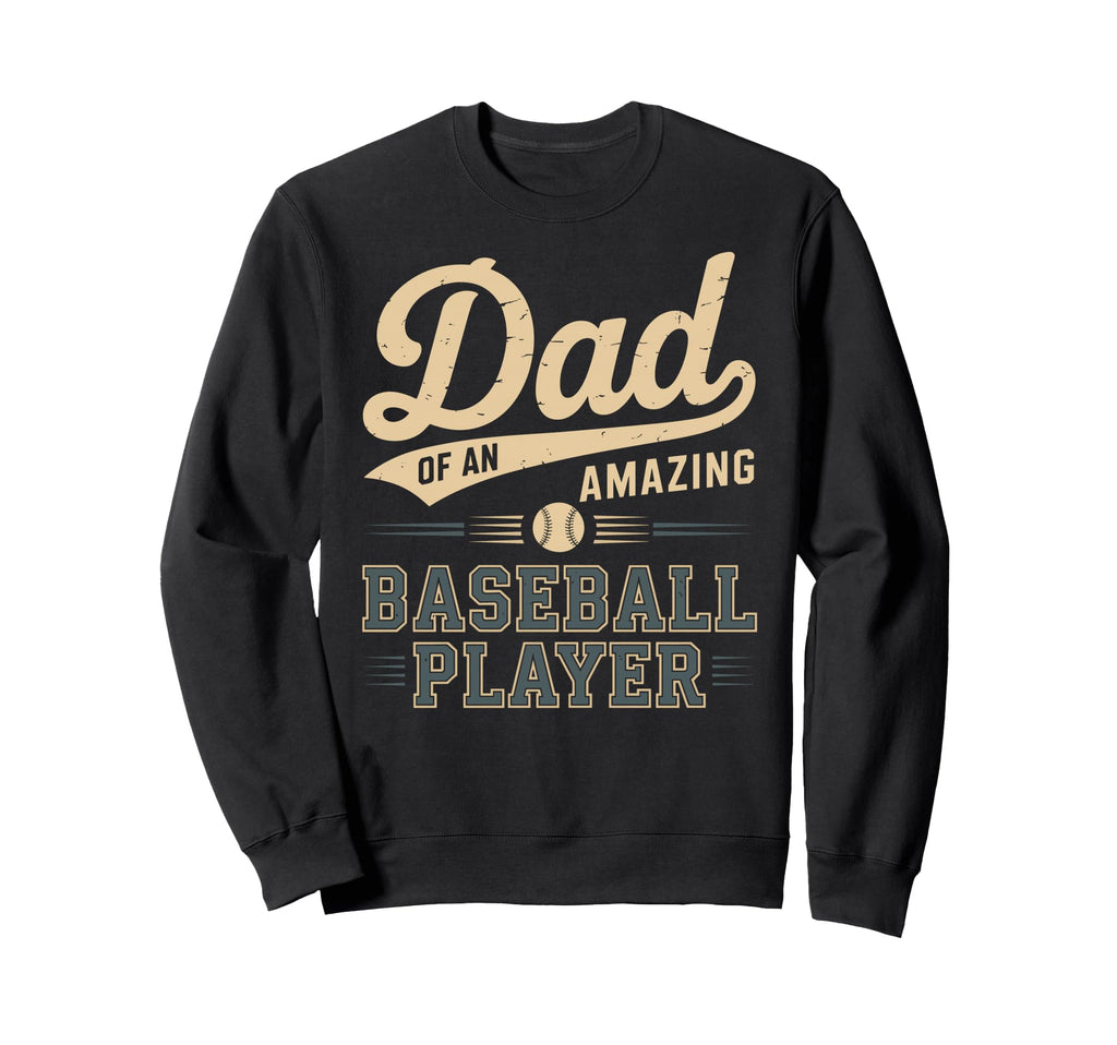 Dad Amazing Baseball Player Funny Sweatshirt - Novelty Apparel Men Women - T-Shirt, Sweatshirt, Hoodie