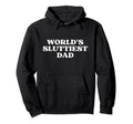 Worlds Sluttiest Dad Y2K Aesthetic Hoodie - Fun Novelty Design Unisex - T-Shirt, Sweatshirt, Hoodie