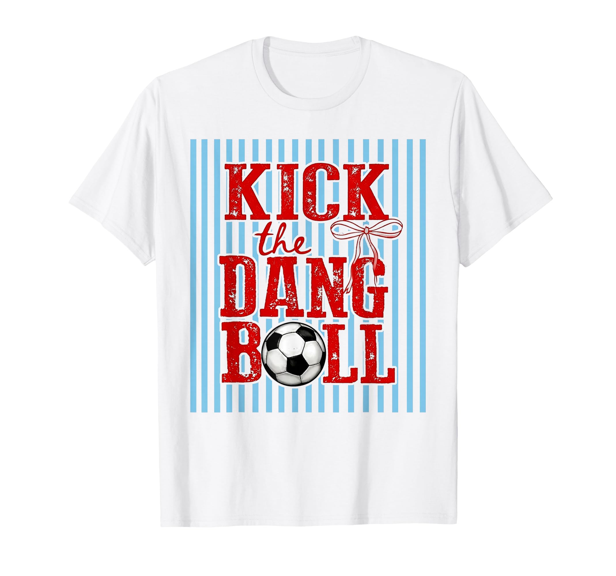 Kick Dang Ball Funny Soccer Game Day T-Shirt - Streetwear Style Men Women - T-Shirt, Sweatshirt, Hoodie