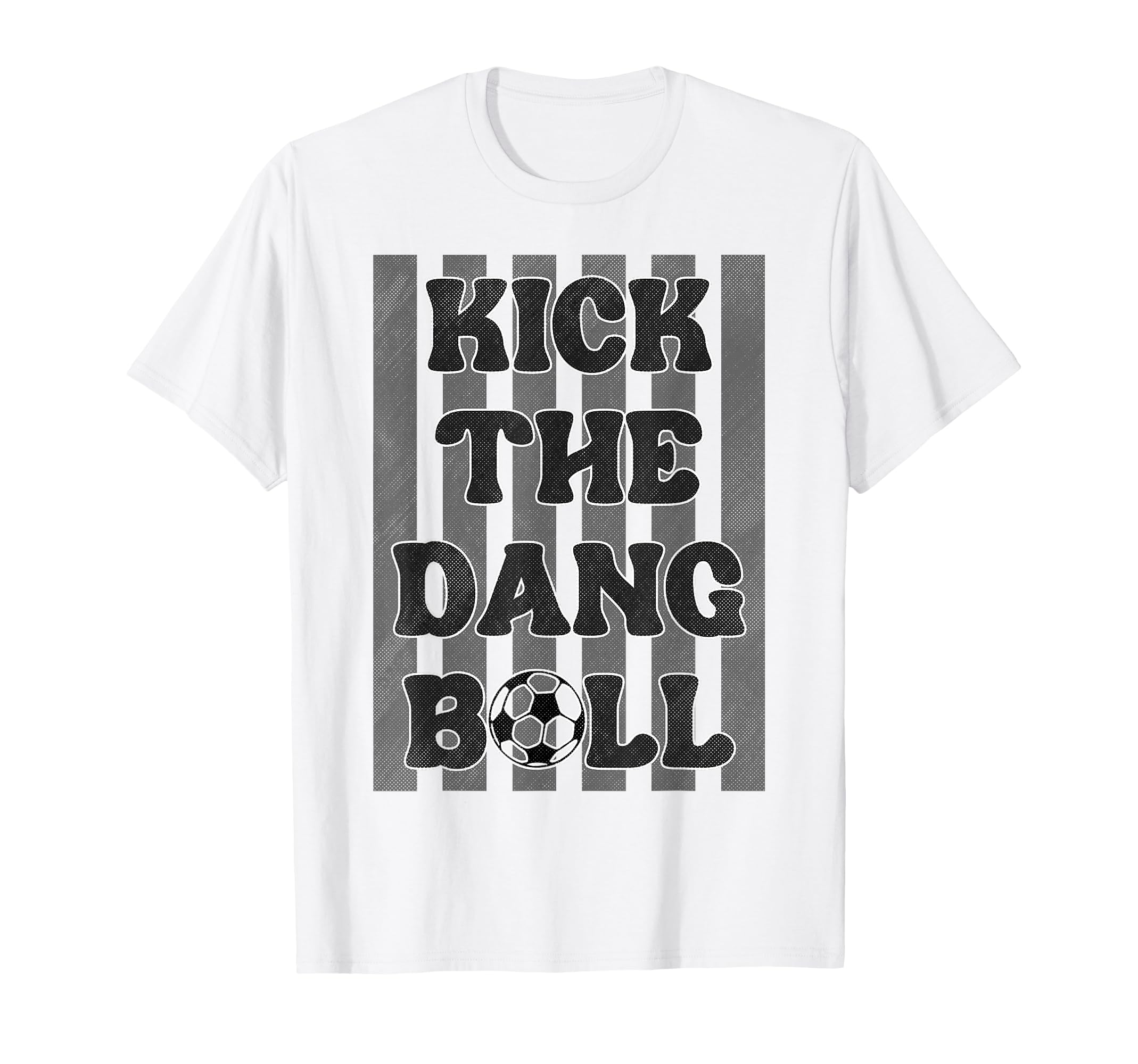 Kick Dang Ball Funny Soccer Game Day T-Shirt - Custom Art Print Men Women - T-Shirt, Sweatshirt, Hoodie
