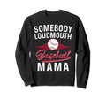 Somebodys Loudmouth Baseball Mama Sweatshirt - Trendy Graphic Unisex - T-Shirt, Sweatshirt, Hoodie
