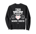 This Mom Loves Marc Davis Prospect Sweatshirt - Unique Graphic for Adults - T-Shirt, Sweatshirt, Hoodie