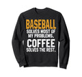 Baseball Solves My Problems Coffee Sweatshirt - Custom Art Print Men Women - T-Shirt, Sweatshirt, Hoodie