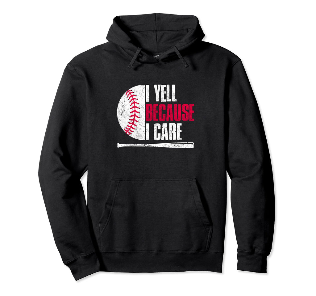 Baseball Fan I Yell Because I Care Hoodie - Streetwear Style Unisex - T-Shirt, Sweatshirt, Hoodie