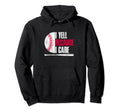 Baseball Fan I Yell Because I Care Hoodie - Streetwear Style Unisex - T-Shirt, Sweatshirt, Hoodie