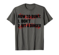 How To Bunt Dont Hit Dinger Hitter Funny T-Shirt - Streetwear Style Unisex - T-Shirt, Sweatshirt, Hoodie