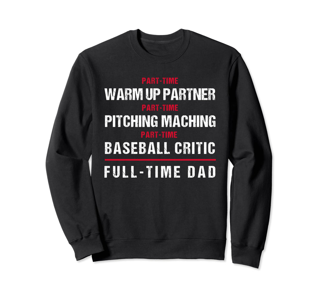 Part Time Warm Up Partner Pitching Sweatshirt - Graphic Print Men Women - T-Shirt, Sweatshirt, Hoodie