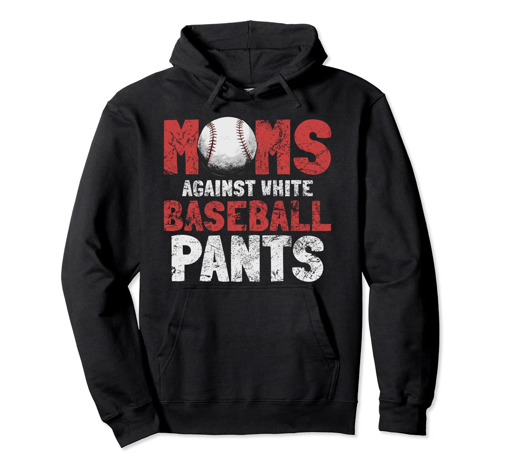 Moms Against White Baseball Pants Funny Hoodie - Novelty Apparel Men Women - T-Shirt, Sweatshirt, Hoodie