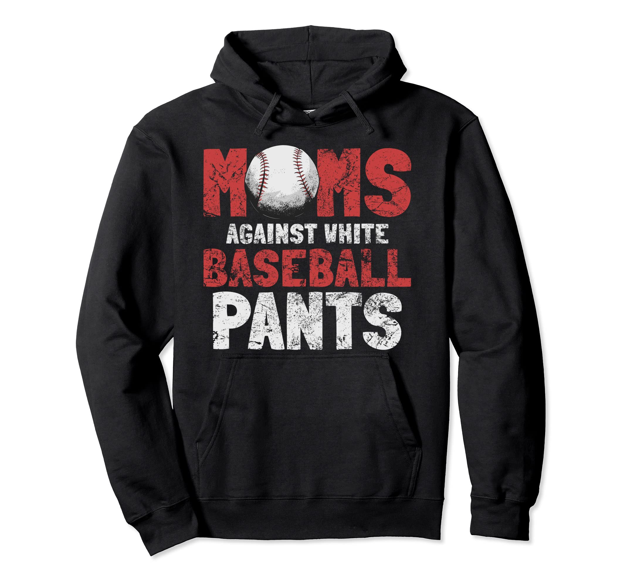 Moms Against White Baseball Pants Funny Hoodie - Novelty Apparel Men Women - T-Shirt, Sweatshirt, Hoodie