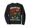 Abolish Ice No Human Is Illegal Sweatshirt - Novelty Apparel Men Women - T-Shirt, Sweatshirt, Hoodie