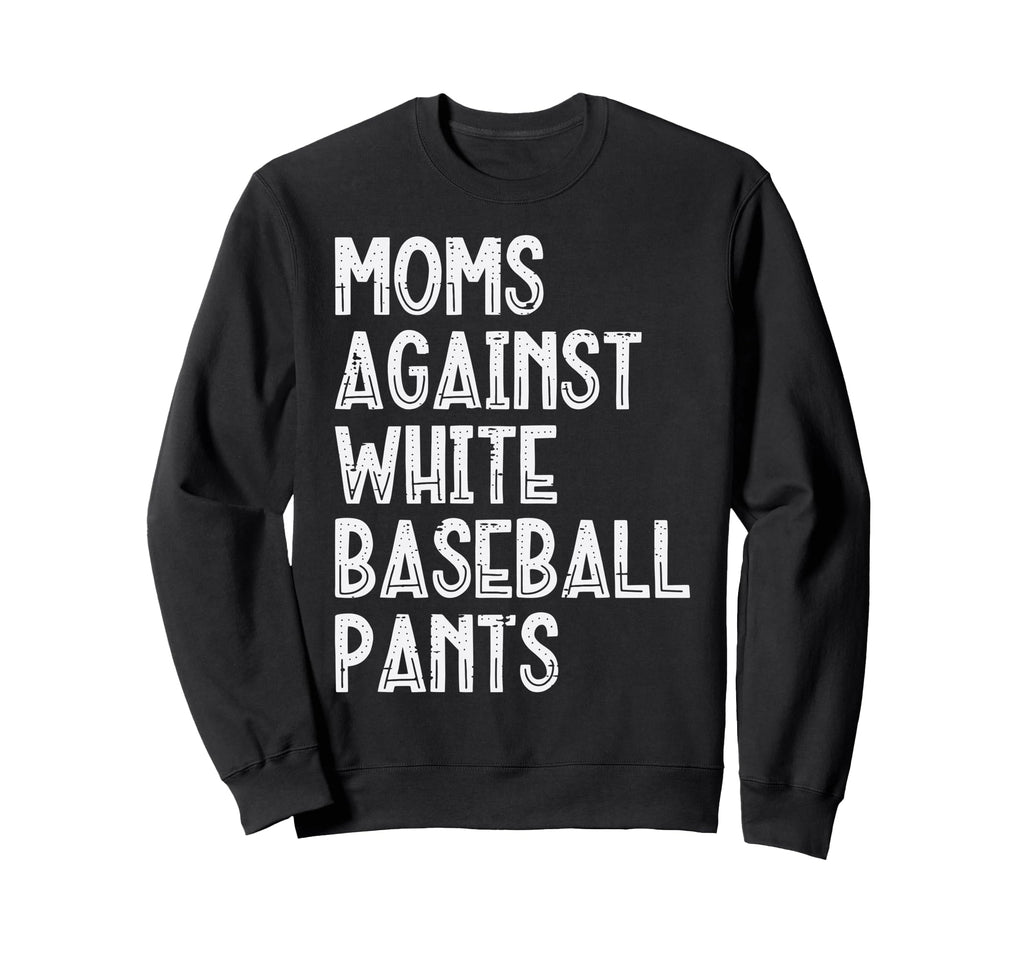 Moms Against White Baseball Pants Sweatshirt - Minimalist Print Unisex - T-Shirt, Sweatshirt, Hoodie