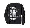 Moms Against White Baseball Pants Sweatshirt - Minimalist Print Unisex - T-Shirt, Sweatshirt, Hoodie