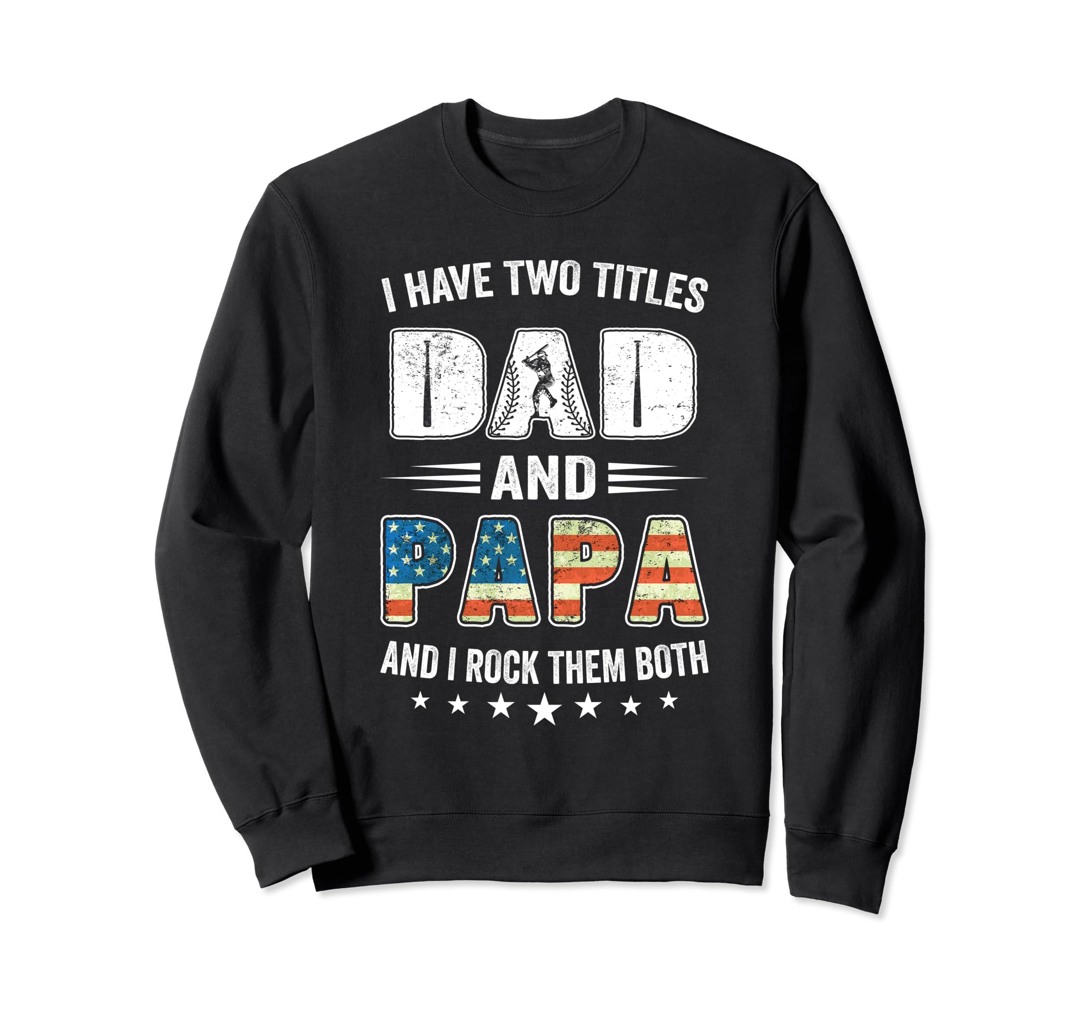 I Have Two Titles Dad And Papa Sweatshirt - Casual Everyday Wear Unisex - T-Shirt, Sweatshirt, Hoodie