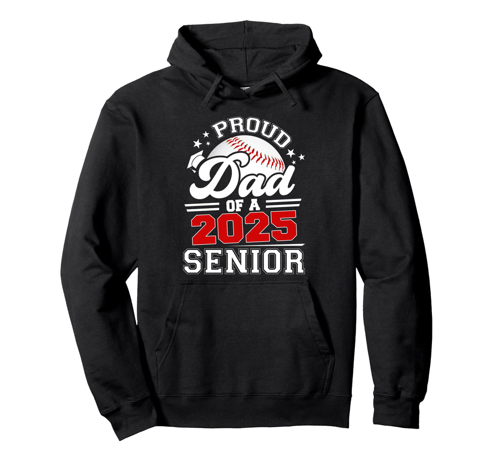 Proud Dad 2025 Senior Baseball Hoodie - Casual Everyday Wear Unisex - T-Shirt, Sweatshirt, Hoodie