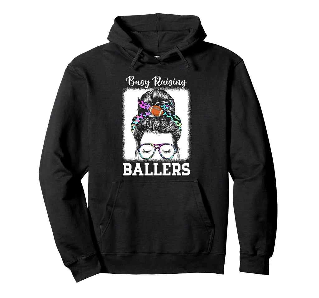 Busy Raising Ballers Football Mom Hoodie - Streetwear Style Men Women - T-Shirt, Sweatshirt, Hoodie