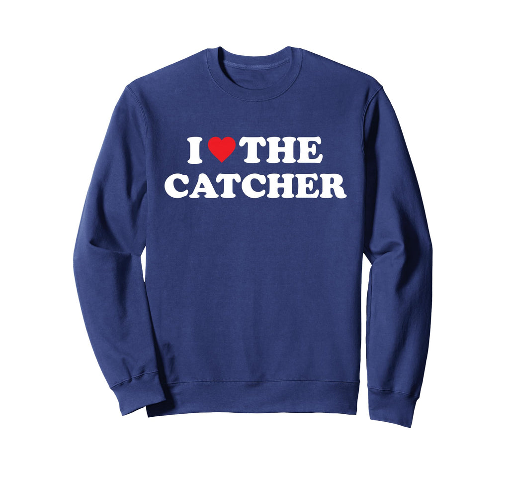 I Love Catcher Baseball Softball Sweatshirt - Streetwear Style Unisex - T-Shirt, Sweatshirt, Hoodie