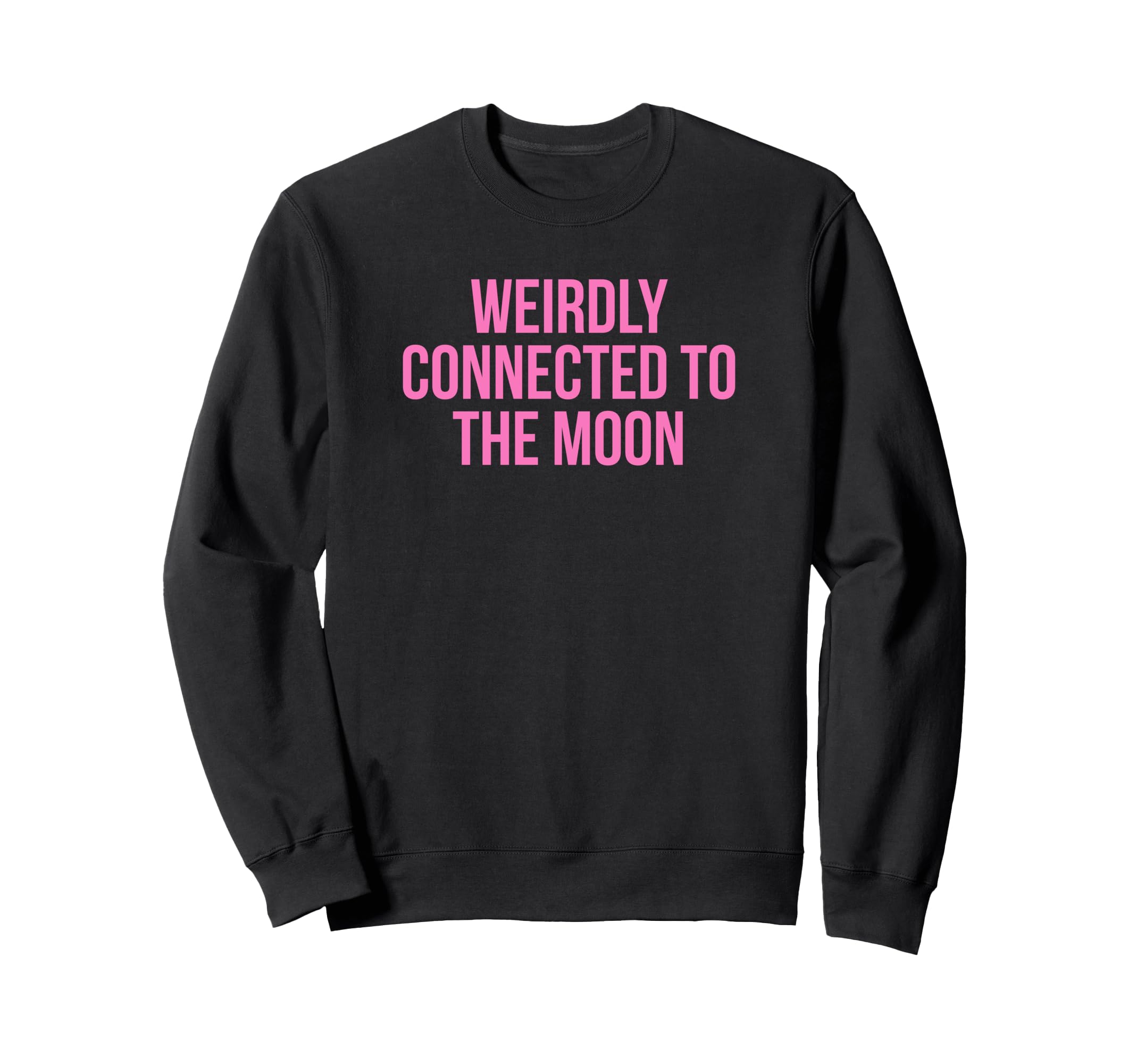 Weirdly Connected To Moon Funny Sweatshirt - Minimalist Print for Adults - T-Shirt, Sweatshirt, Hoodie