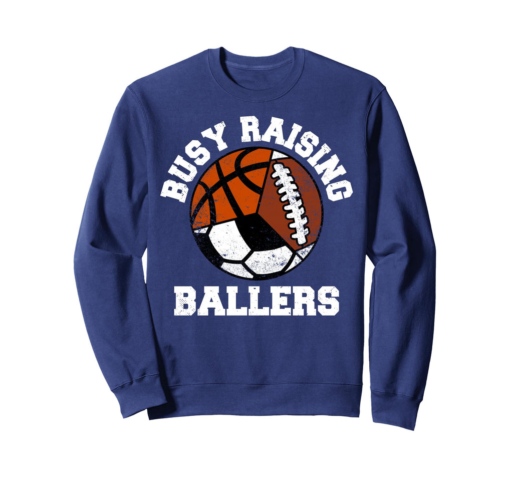 Busy Raising Ballers Funny Sweatshirt - Fun Novelty Design Men Women - T-Shirt, Sweatshirt, Hoodie