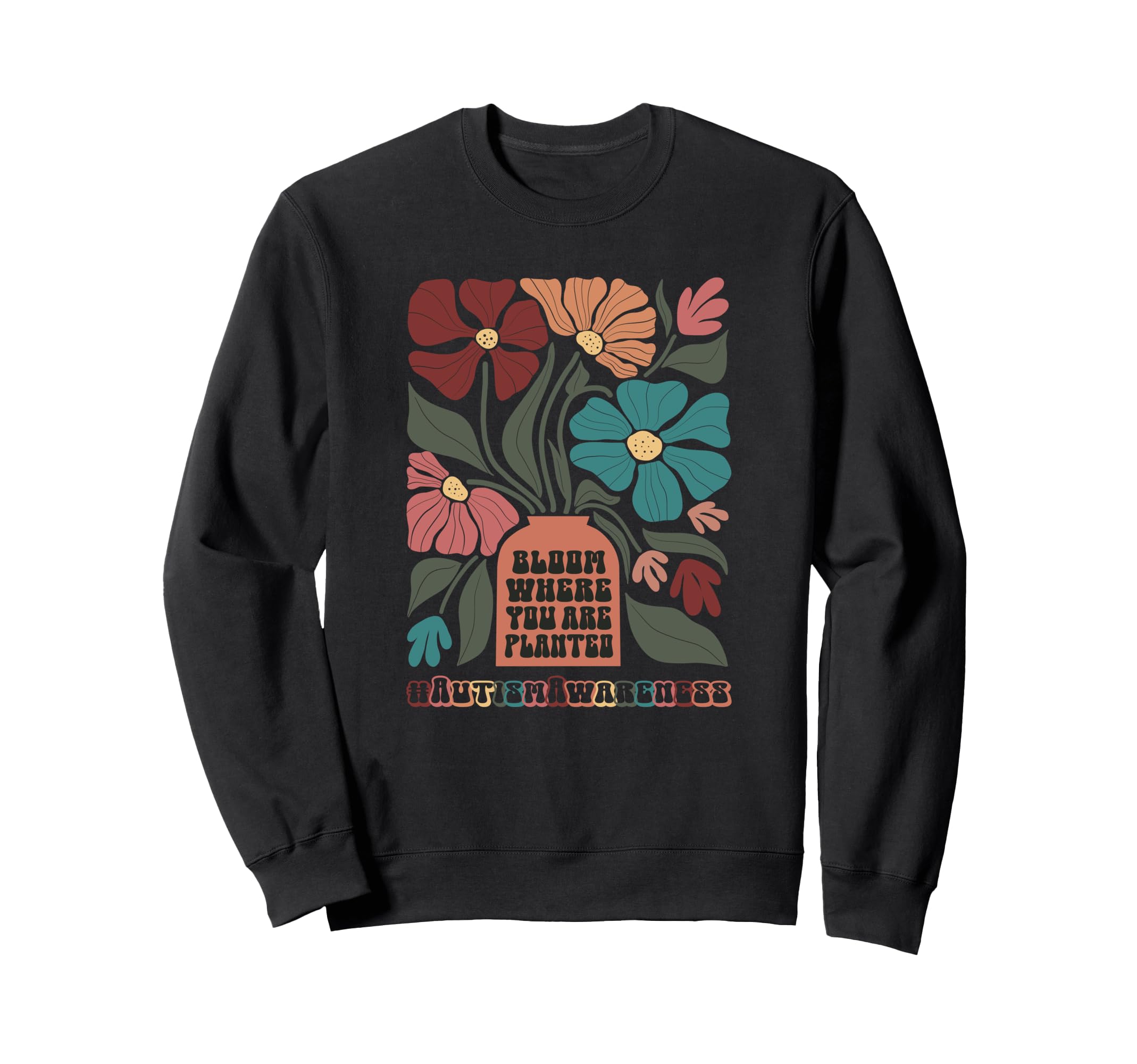 Bloom Where You Are Planted Sweatshirt - Casual Everyday Wear for Adults - T-Shirt, Sweatshirt, Hoodie
