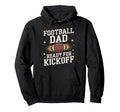 Football Dad Ready Kickoff Game Day Hoodie - Streetwear Style for Adults - T-Shirt, Sweatshirt, Hoodie