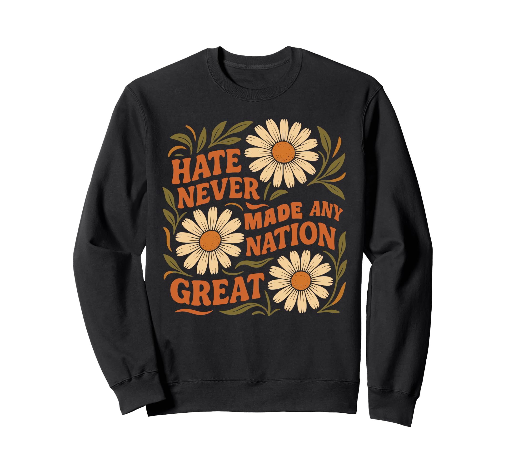 Hate Never Made Any Nation Great Sweatshirt - Novelty Apparel for Adults - T-Shirt, Sweatshirt, Hoodie