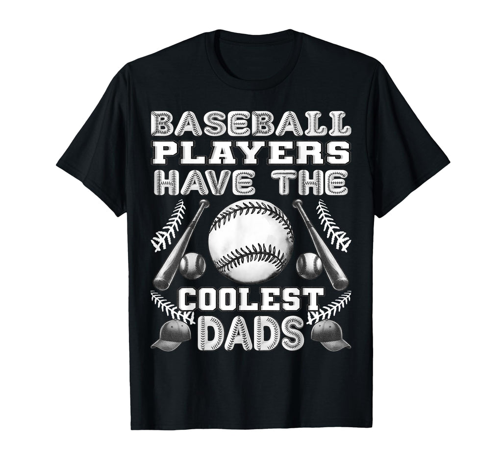 Baseball Players Have Coolest Dads T-Shirt - Fun Novelty Design Men Women - T-Shirt, Sweatshirt, Hoodie