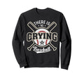 Funny There Is No Crying Baseball T-Shirt - Graphic Print for Adults - T-Shirt, Sweatshirt, Hoodie