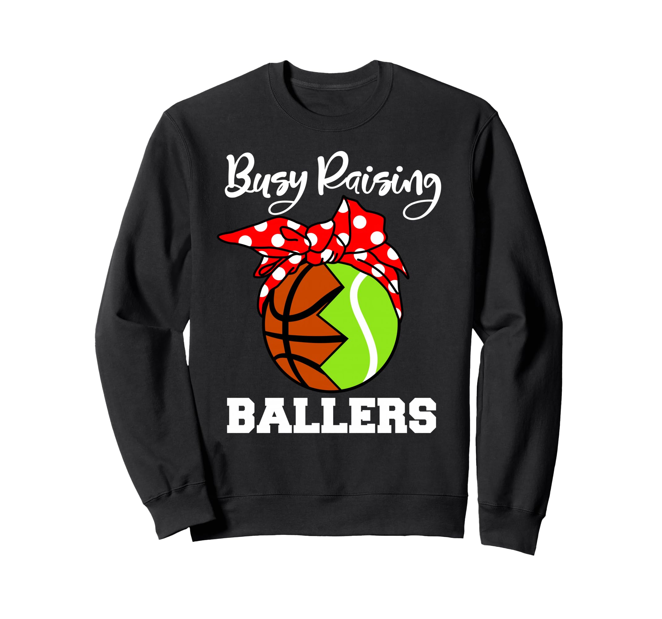 Busy Raising Ballers Funny Basketball Sweatshirt - Streetwear Style Unisex - T-Shirt, Sweatshirt, Hoodie