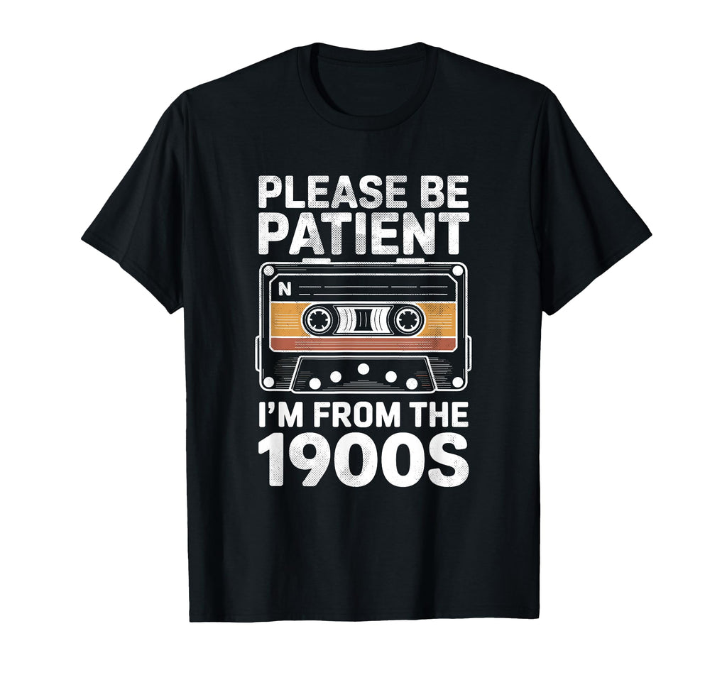 Please Be Patient Me Funny 1900S T-Shirt - Novelty Apparel for Adults - T-Shirt, Sweatshirt, Hoodie