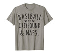 Baseball My Greyhound Naps Funny T-Shirt - Novelty Apparel for Adults - T-Shirt, Sweatshirt, Hoodie