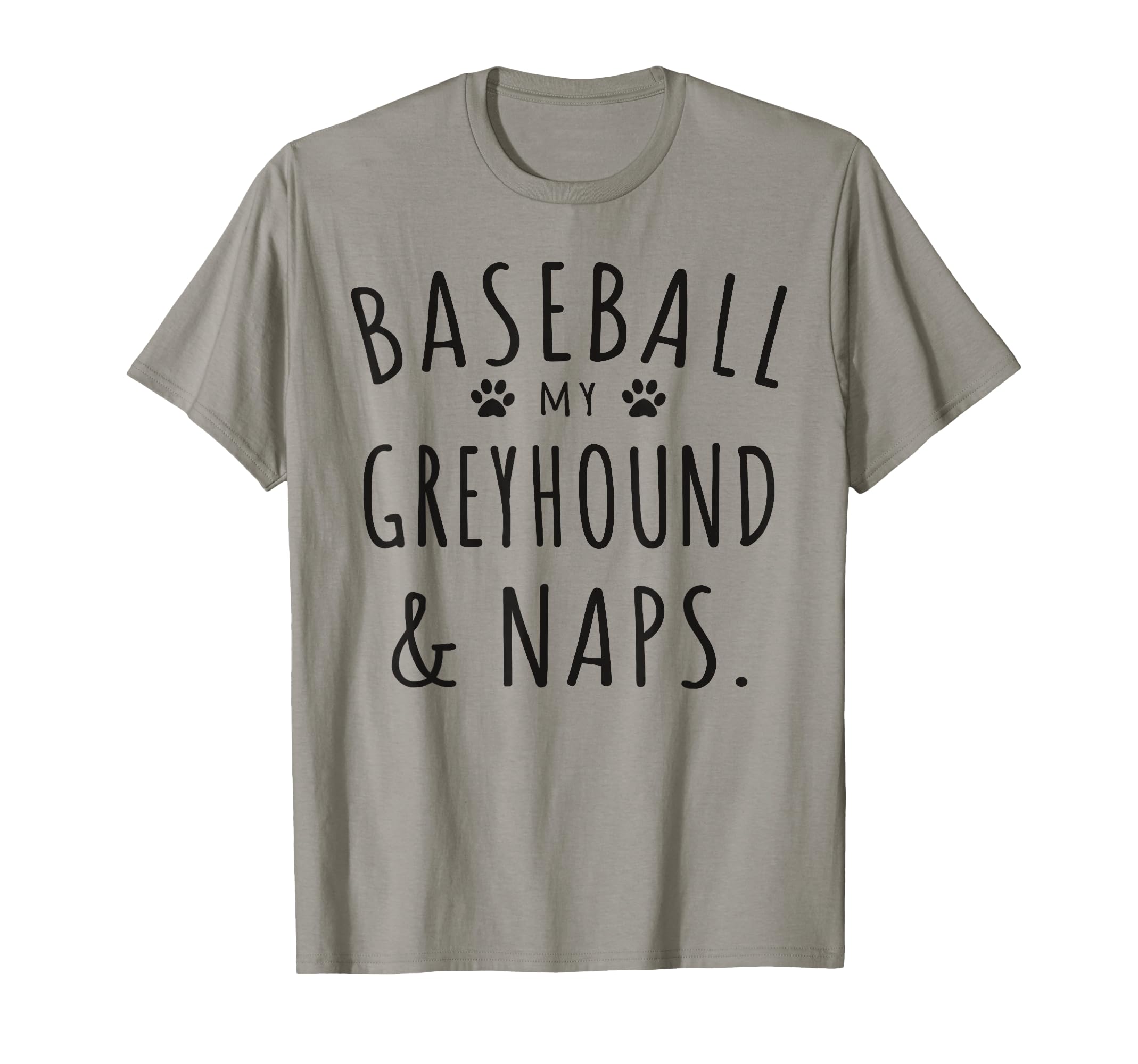 Baseball My Greyhound Naps Funny T-Shirt - Novelty Apparel for Adults - T-Shirt, Sweatshirt, Hoodie