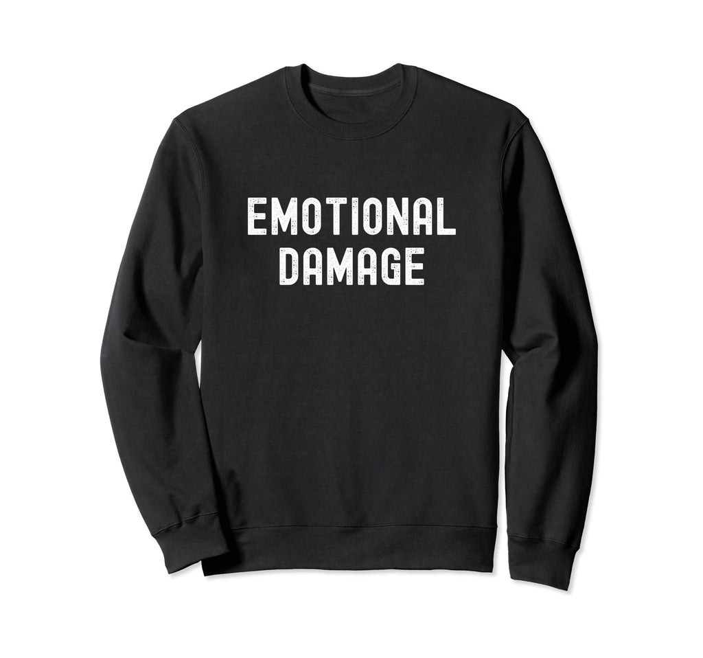 Emotional Damage Funny Distressed Sweatshirt - Streetwear Style Unisex - T-Shirt, Sweatshirt, Hoodie
