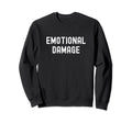 Emotional Damage Funny Distressed Sweatshirt - Streetwear Style Unisex - T-Shirt, Sweatshirt, Hoodie