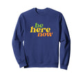 Be Here Now Yoga Boho Hippie Sweatshirt - Novelty Apparel for Adults - T-Shirt, Sweatshirt, Hoodie