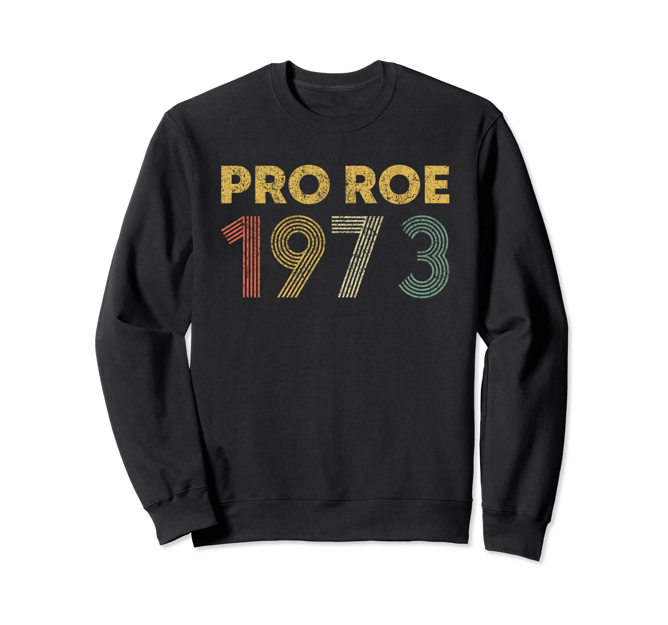 Pro Roe 1973 Distressed Pro Choice Sweatshirt - Custom Art Print for Adults - T-Shirt, Sweatshirt, Hoodie