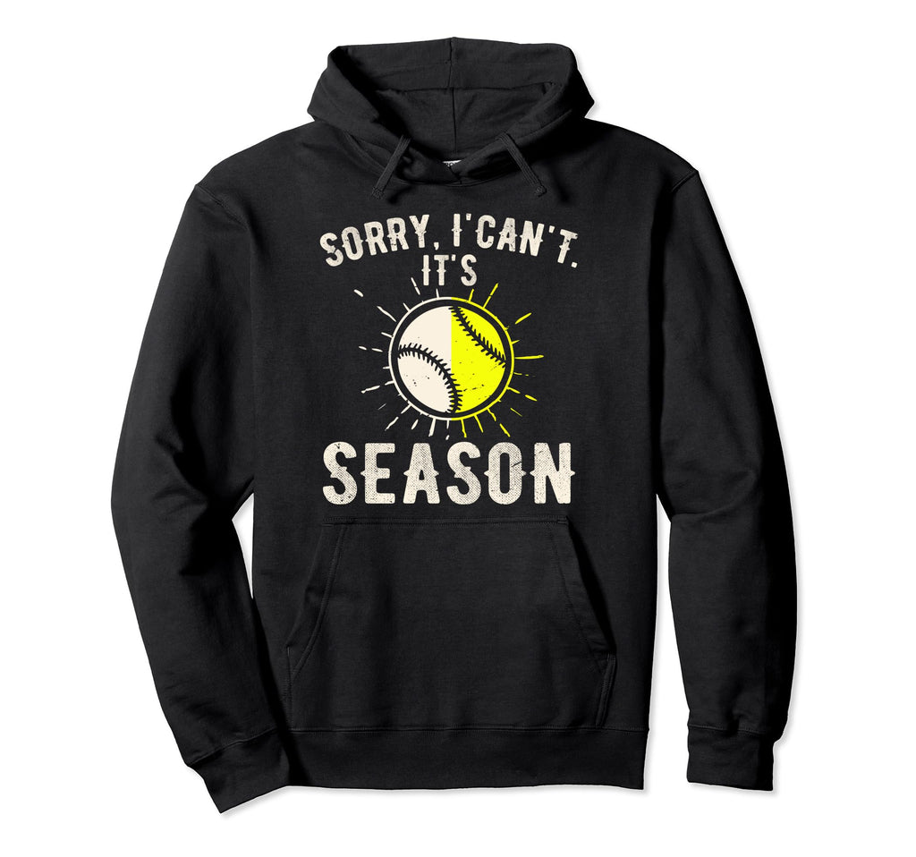 Sorry I Cant Its Baseball Season Hoodie - Fun Novelty Design Men Women - T-Shirt, Sweatshirt, Hoodie